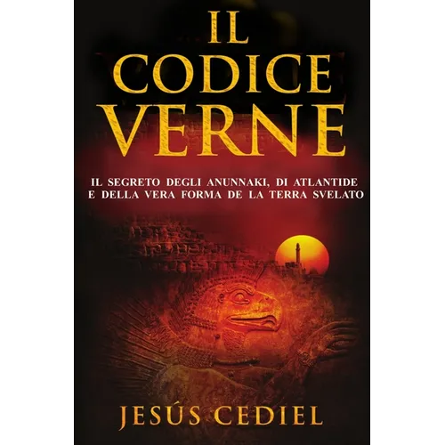 Il Codice Verne: Il segreto degli Anunnaki, di Atlantide e della vera forma della Terra, svelato