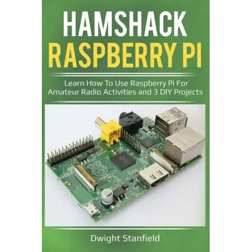 Hamshack Raspberry Pi: Learn How to Use Raspberry Pi for Amateur Radio Activities and 3 DIY Projects