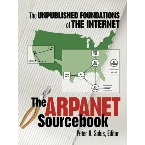 The ARPAnet Sourcebook: The Unpublished Foundations of the Internet
