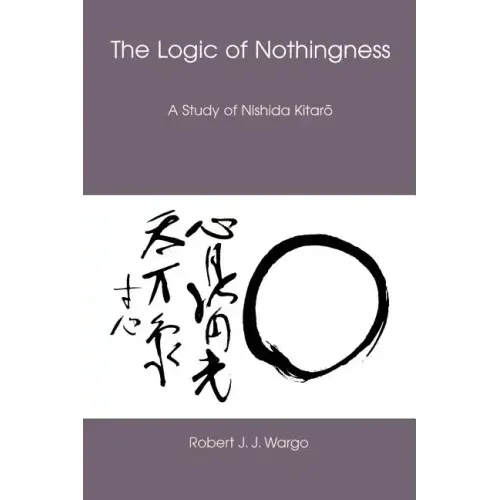 The Logic of Nothingness: A Study of Nishida Kitaro