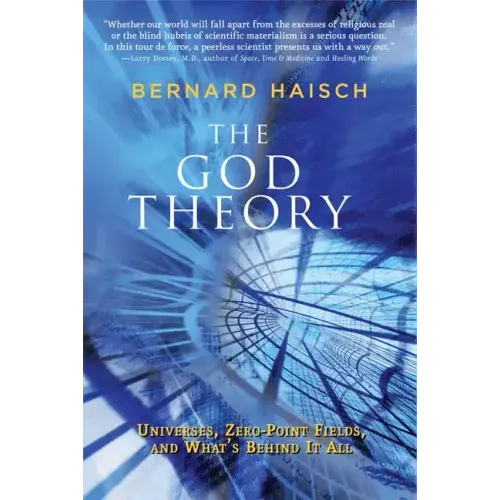 The God Theory: Universes, Zero-Point Fields, and What's Behind It All