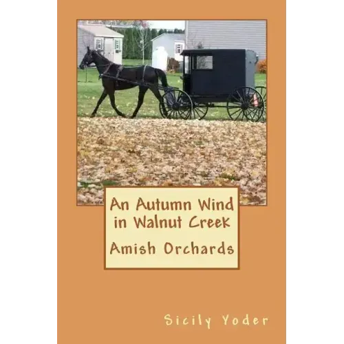 An Autumn Wind in Walnut Creek: Amish Orchards