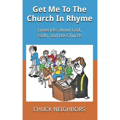 Get Me To The Church In Rhyme: Limericks about God, Faith, and the Church