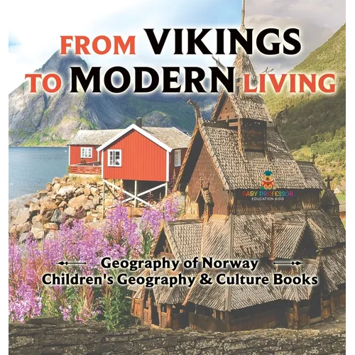 From Vikings to Modern Living: Geography of Norway Children's Geography & Culture Books