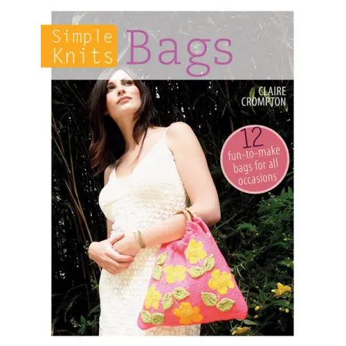 Simple Knits Bags: 12 Fun-To-Make Bags for All Occasions