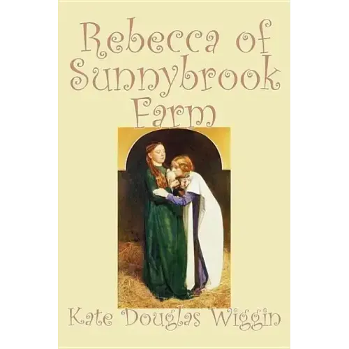 Rebecca of Sunnybrook Farm by Kate Douglas Wiggin, Fiction, Historical, United States, People & Places, Readers - Chapter Books