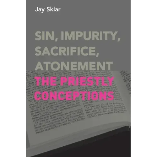 Sin, Impurity, Sacrifice, Atonement: The Priestly Conceptions