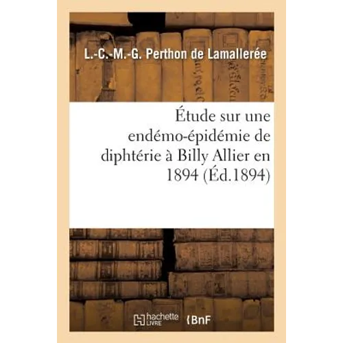 Étude Sur Une Endémo-Épidémie de Diphtérie À Billy Allier En 1894