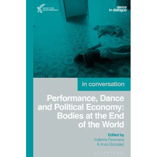 Performance, Dance and Political Economy: Bodies at the End of the World