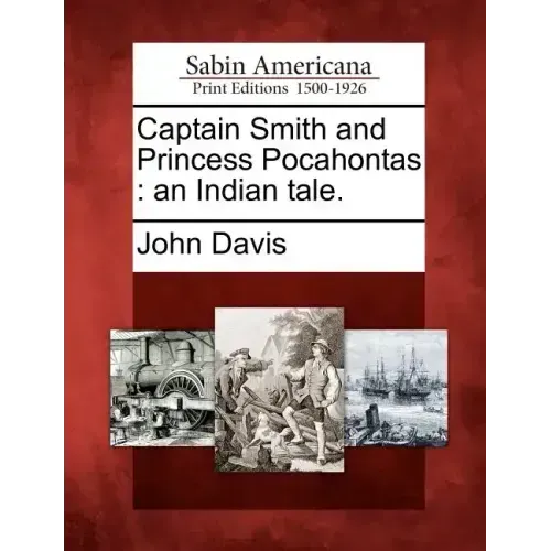 Captain Smith and Princess Pocahontas: An Indian Tale.