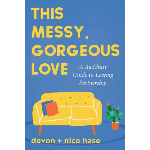 This Messy, Gorgeous Love: A Buddhist Guide to Lasting Partnership