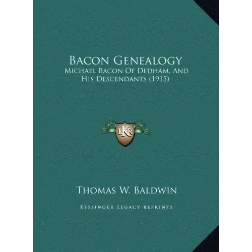 Bacon Genealogy: Michael Bacon Of Dedham, And His Descendants (1915)