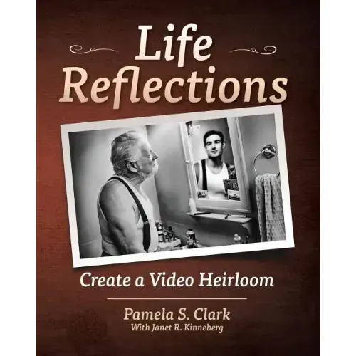 Life Reflections: Create a Video Heirloom