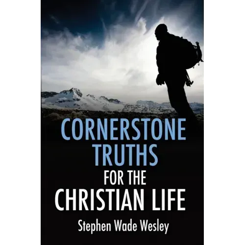 Cornerstone Truths for the Christian Life