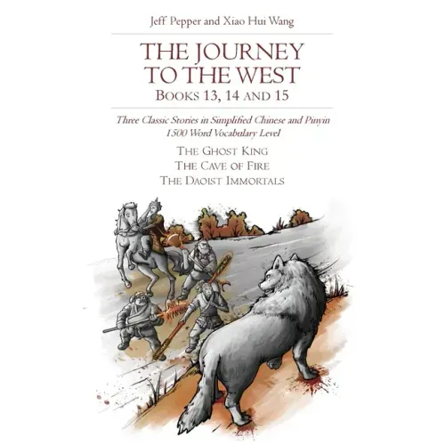 The Journey to the West, Books 13, 14 and 15: Three Classic Stories in Simplified Chinese and Pinyin, 1500 Word Vocabulary Level