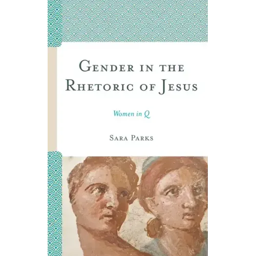 Gender in the Rhetoric of Jesus: Women in Q