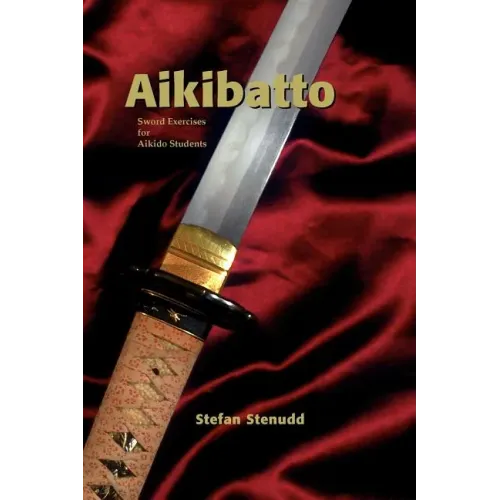 Aikibatto: Sword Exercises for Aikido Students
