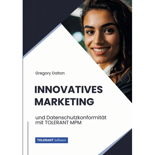 Innovatives Marketing: und Datenschutzkonformität mit TOLERANT MPM