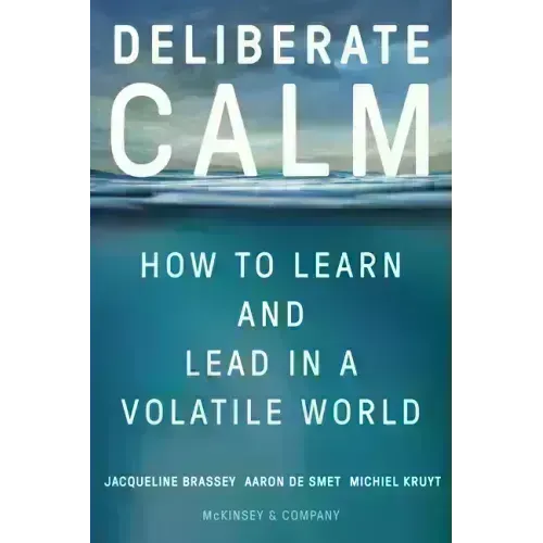 Deliberate Calm: How to Learn and Lead in a Volatile World