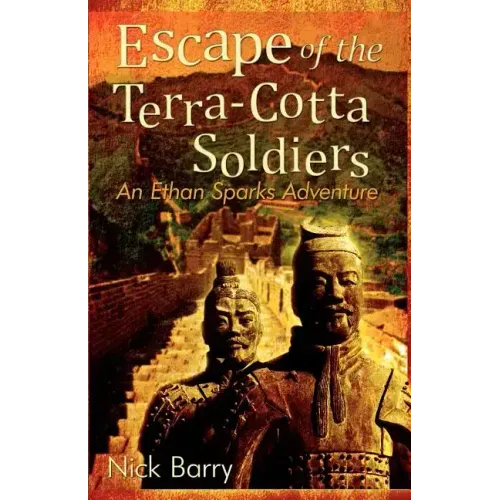 Escape of the Terra-Cotta Soldiers: An Ethan Sparks Adventure