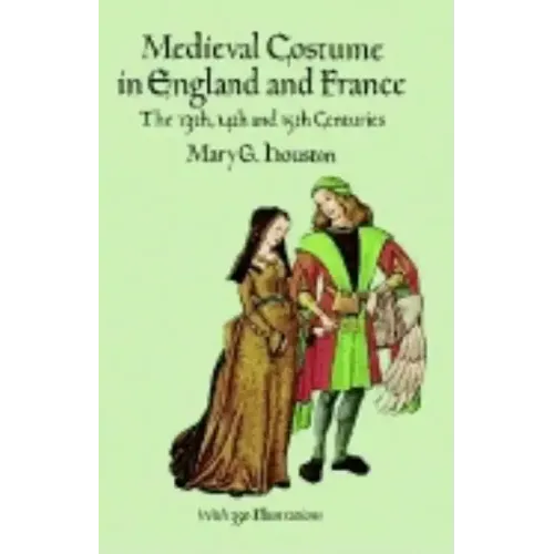 Medieval Costume in England and France: The 13th, 14th and 15th Centuries