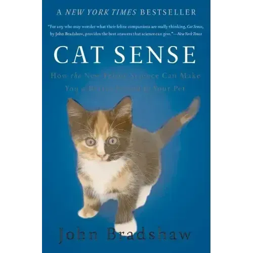 Cat Sense: How the New Feline Science Can Make You a Better Friend to Your Pet