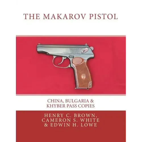 The Makarov Pistol: China, Bulgaria & Khyber Pass Copies
