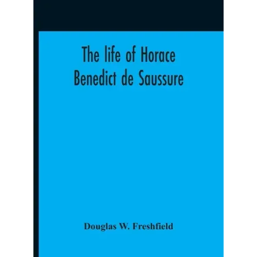 The Life Of Horace Benedict De Saussure
