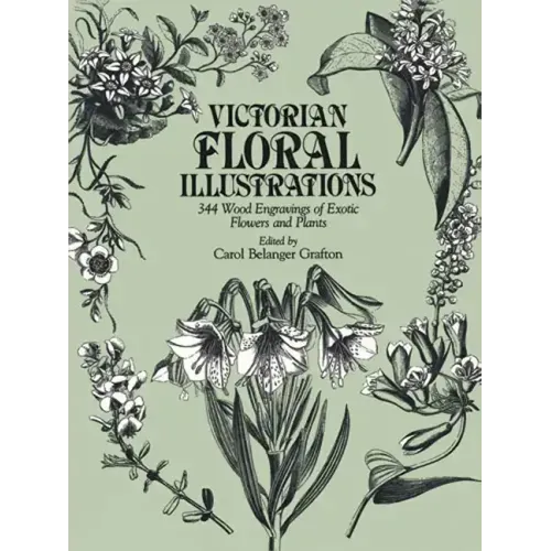 Victorian Floral Illustrations: 344 Wood Engravings of Exotic Flowers and Plants