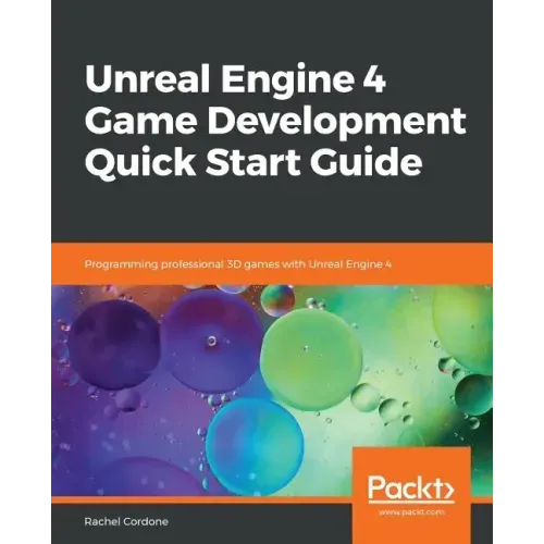 Unreal Engine 4 Game Development Quick Start Guide