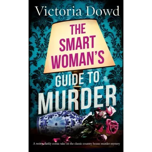 THE SMART WOMAN'S GUIDE TO MURDER a twisty, darkly comic take on the classic house murder mystery