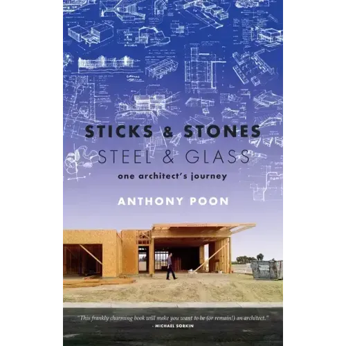 Sticks & Stones / Steel & Glass: One Architect's Journey
