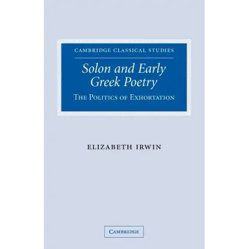 Solon and Early Greek Poetry: The Politics of Exhortation