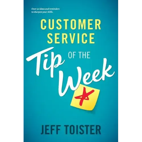 Customer Service Tip of the Week: Over 52 ideas and reminders to sharpen your skills