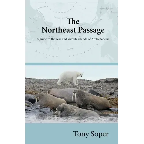 The Northeast Passage: A guide to the seas and wildlife islands of Arctic Siberia