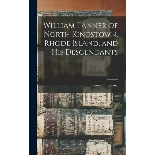 William Tanner of North Kingstown, Rhode Island, and his Descendants