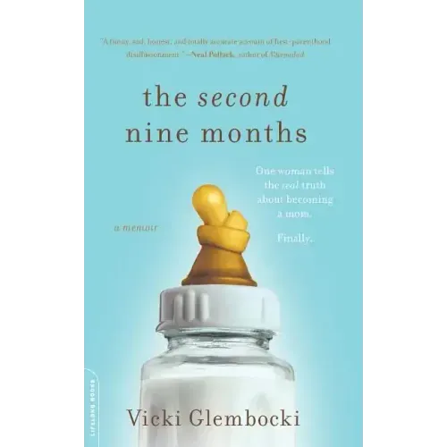 The Second Nine Months: One Woman Tells the Real Truth about Becoming a Mom. Finally.