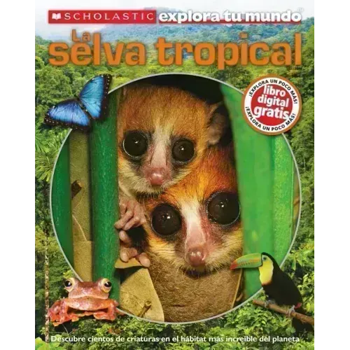 Scholastic Explora Tu Mundo: La Selva Tropical: (spanish Language Edition of Scholastic Discover More: Rainforests)