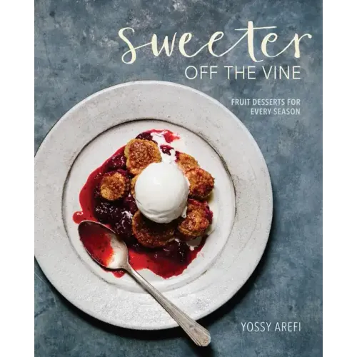 Sweeter Off the Vine: Fruit Desserts for Every Season [A Cookbook]