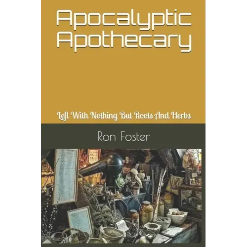 Apocalyptic Apothecary: Left With Nothing But Roots And Herbs
