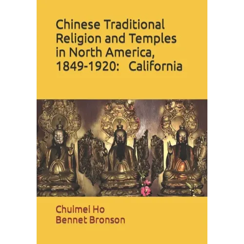 Chinese Traditional Religion and Temples in North America,1849-1920: California