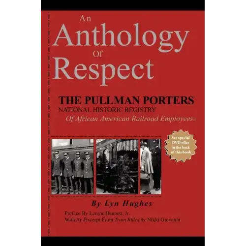 An Anthology of Respect: The Pullman Porters National Historic Registry of African American Railroad Employees