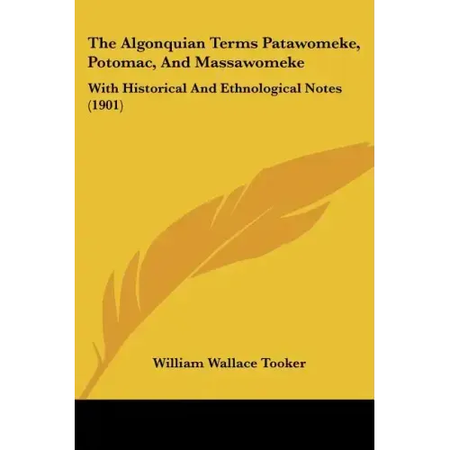The Algonquian Terms Patawomeke, Potomac, and Massawomeke: With Historical and Ethnological Notes (1901)