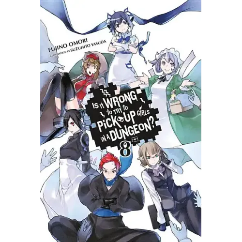 Is It Wrong to Try to Pick Up Girls in a Dungeon?, Vol. 8 (Light Novel): Volume 8