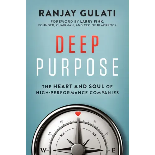 Deep Purpose: The Heart and Soul of High-Performance Companies