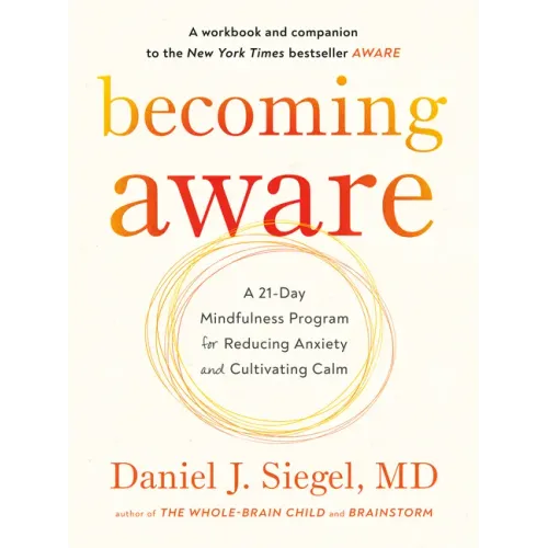Becoming Aware: A 21-Day Mindfulness Program for Reducing Anxiety and Cultivating Calm