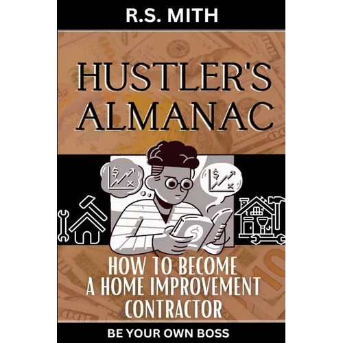 Hustler's Almanac: How To Become A Home Improvement Contractor