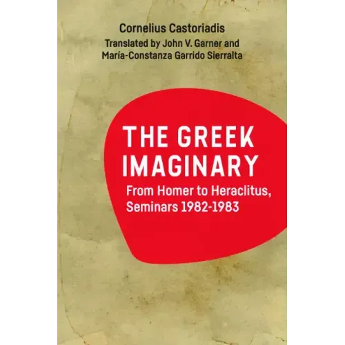 The Greek Imaginary: From Homer to Heraclitus, Seminars 1982-1983