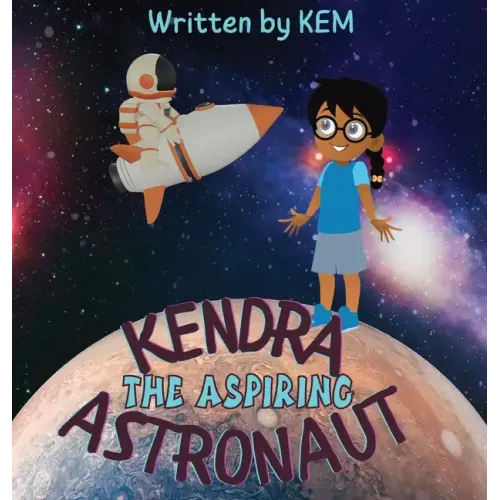 Kendra the Aspiring Astronaut: Follow Your Dream