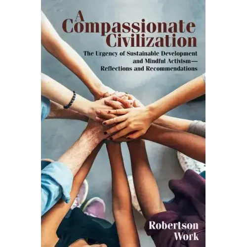 A Compassionate Civilization: The Urgency of Sustainable Development and Mindful Activism - Reflections and Recommendations